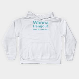 Wanna Hangout With Me Online Kids Hoodie